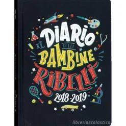 Il diario delle Bambine Ribelli 2018-2019. Agenda 16 mesi con stickers